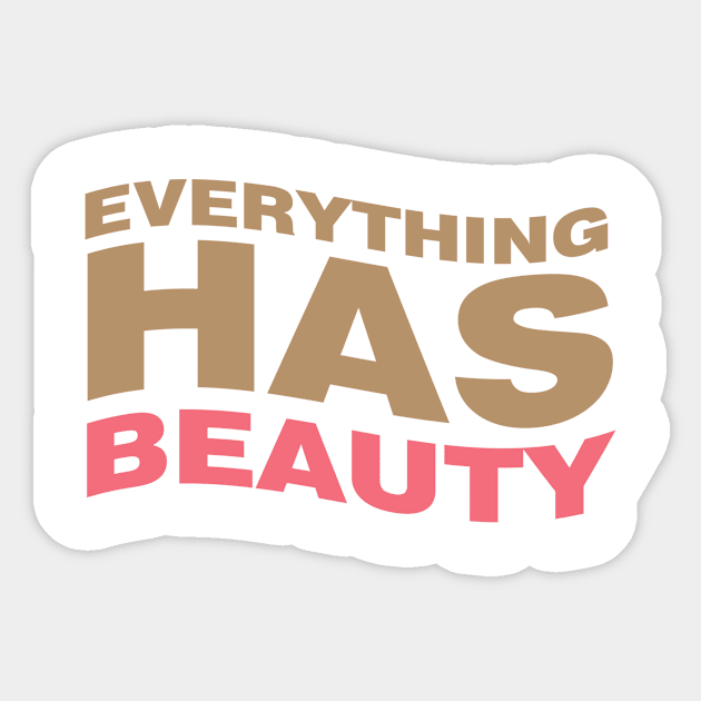 Everything has beauty Sticker by GoneRisk Project